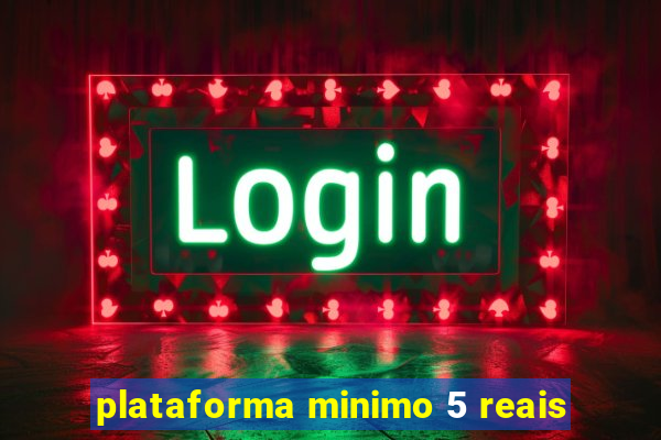 plataforma minimo 5 reais